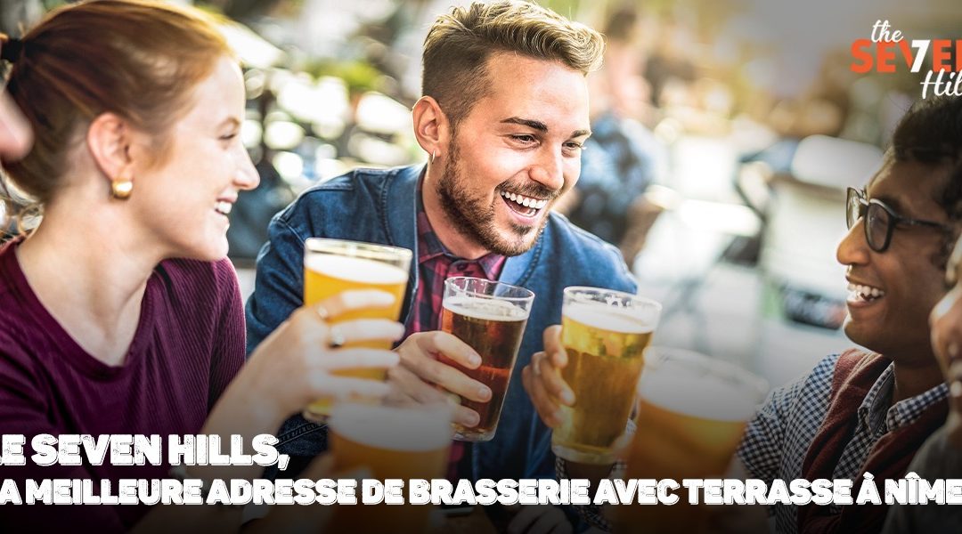 Le Seven Hills, la meilleure adresse de brasserie avec terrasse à Nîmes !