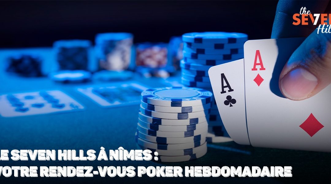 Le Seven Hills à Nîmes : votre rendez-vous Poker hebdomadaire.