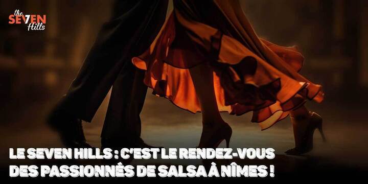Le Seven Hills, bien plus qu’un restaurant, c’est le rendez-vous des passionnés de salsa à Nîmes !