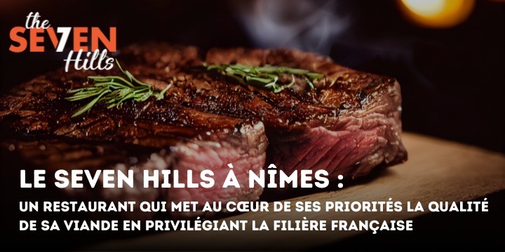 Le Seven Hills à Nîmes : un restaurant qui met au cœur de ses priorités la qualité de sa viande en privilégiant la filière française