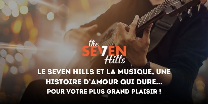 Le Seven Hills et la musique, une histoire d’amour qui dure… Pour votre plus grand plaisir !