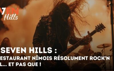 Seven Hills : le restaurant nîmois résolument Rock’n Roll… et pas que !