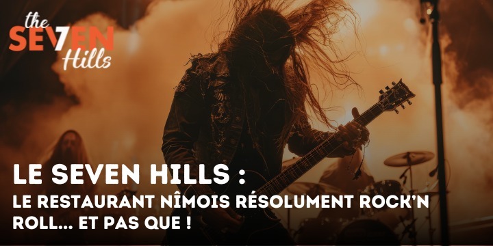 Seven Hills : le restaurant nîmois résolument Rock’n Roll… et pas que !