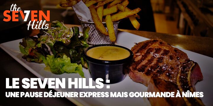 Restaurant le Seven Hills : une pause déjeuner express mais gourmande à Nîmes